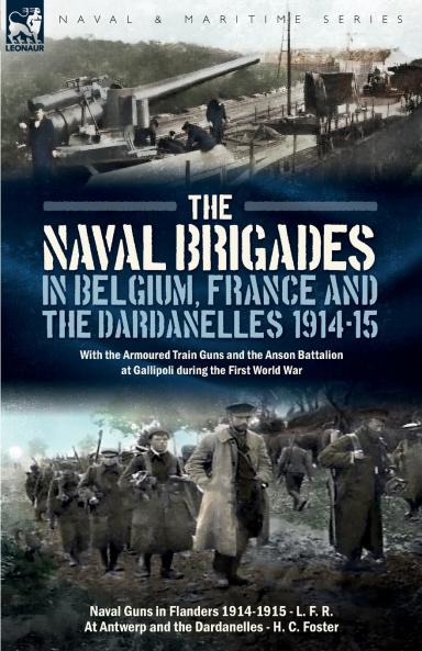 The Naval Brigades in Belgium France & The Dardanelles 1914-15