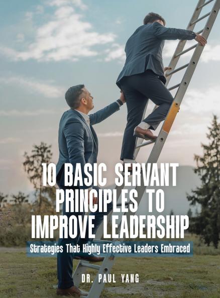 10 BASIC SERVANT PRINCIPLES TO IMPROVE LEADERSHIP