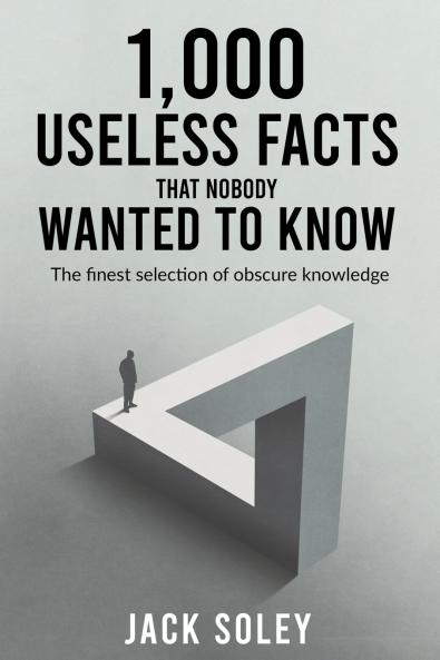 1000 Useless Facts That Nobody Wanted To Know