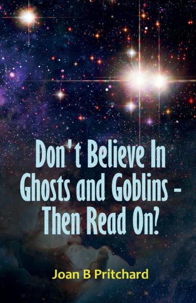 Don't Believe In Ghosts and Goblins - Then Read On?