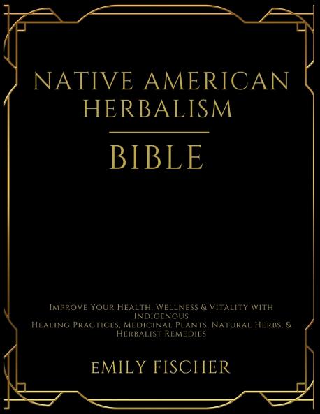 Native American Herbalism Bible