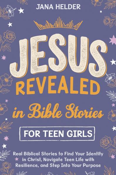 Jesus Revealed in Bible Stories for Teen Girls