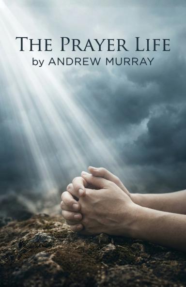 The Prayer Life - Andrew Murray in Modern English