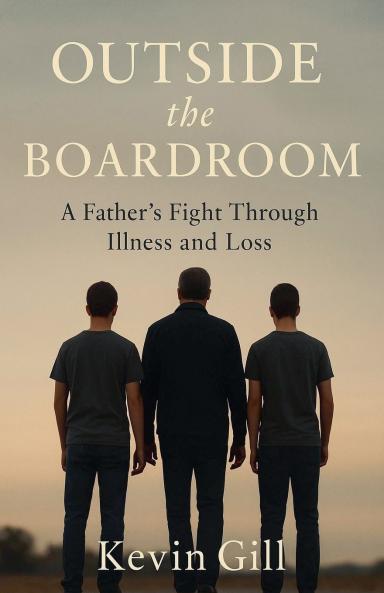 Outside The Boardroom - A Father's Fight Through Illness and Loss