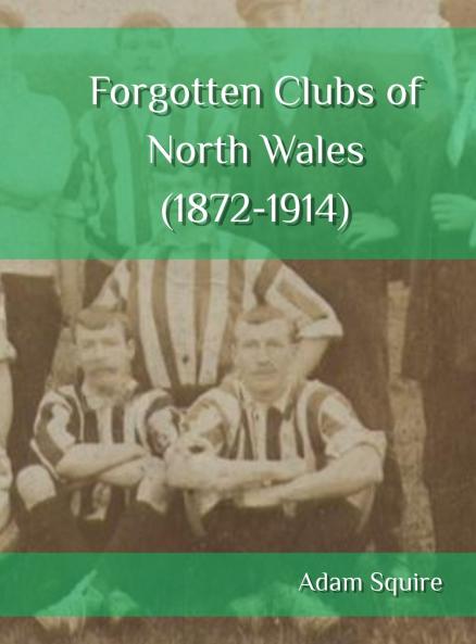 Forgotten Clubs of North Wales (1872-1914)