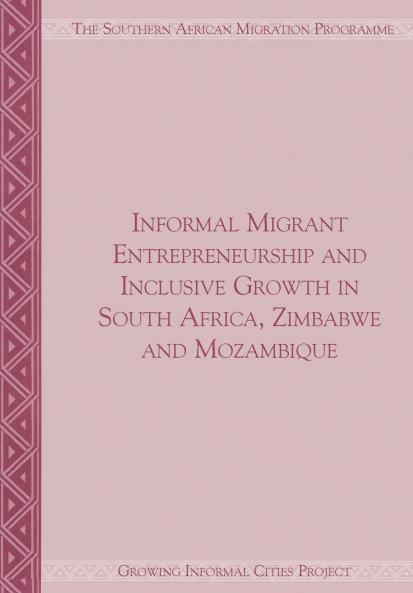 Informal Migrant Entrepreneurship and Inclusive Growth in South Africa Zimbabwe and Mozambique