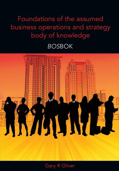 Foundations of the Assumed Business Operations and Strategy Body of Knowledge (BOSBOK)