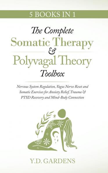 The Complete Somatic Therapy & Polyvagal Theory Toolbox - Nervous System Regulation Vagus Nerve Reset and Somatic Exercises for Anxiety Relief Trauma & PTSD Recovery and Mind-Body Connection