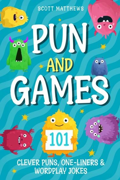 Pun and Games - 101 Clever Puns One-Liners & Wordplay Jokes