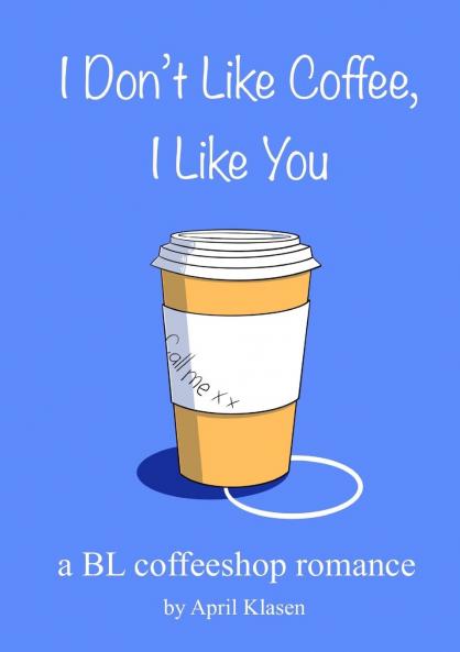 I Don't Like Coffee I Like You