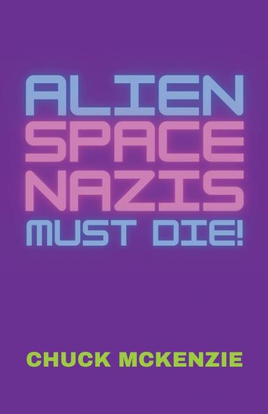 Alien Space Nazis Must Die!