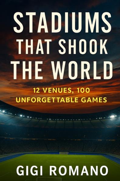 Stadiums That Shook the World