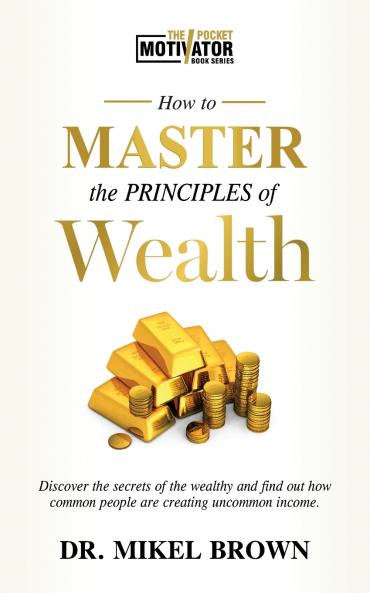 How To Master The Principles of Wealth
