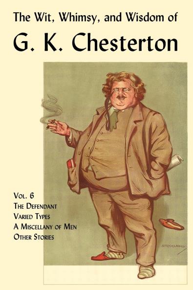 The Wit Whimsy and Wisdom of G. K. Chesterton Volume 6