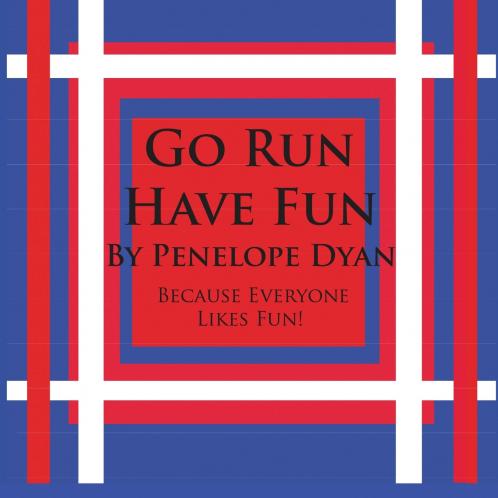 Go Run Have Fun---Because Everyone Likes Fun