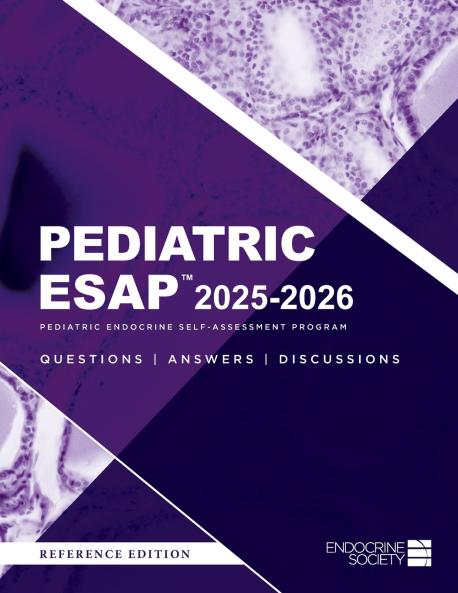 Pediatric ESAP™ 2025-2026 Pediatric Endocrine Self-Assessment Program Questions Answers Discussions