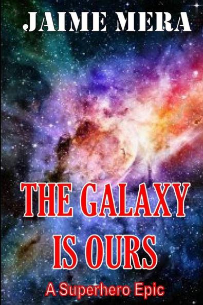 The Galaxy is Ours A Superhero Epic