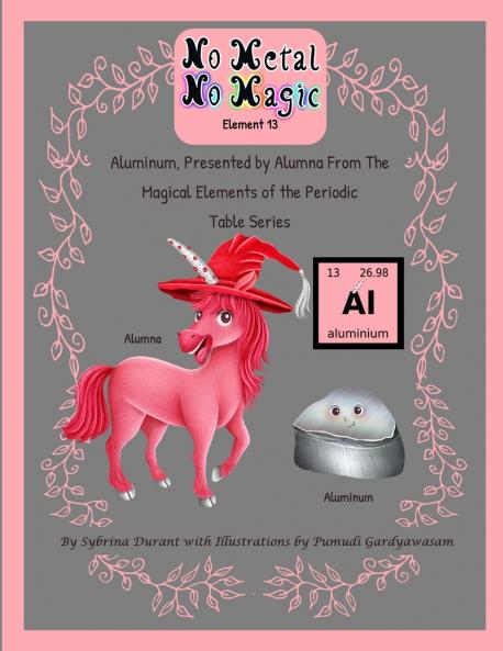 No Metal No Magic Element 13 Aluminum Presented By Alumna from the Magical Elements of the Periodic Table Series