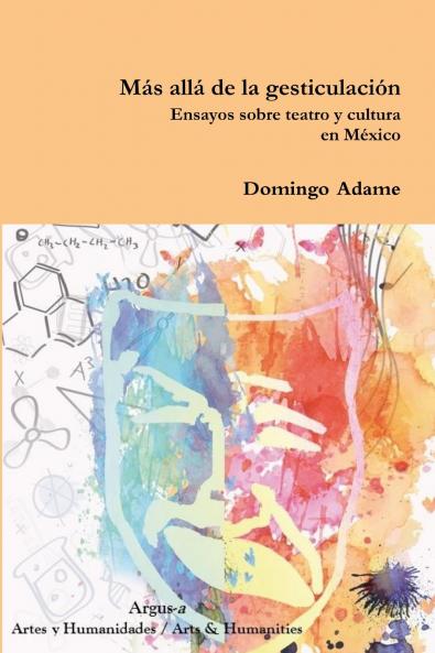 Más allá de la gesticulación.  Ensayos sobre teatro y cultura en México