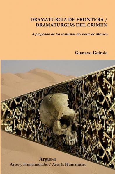 DRAMATURGIA DE FRONTERA / DRAMATURGIAS  DEL CRIMEN. A prop��sito de los teatristas del norte de M��xico
