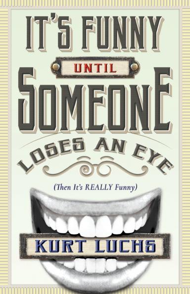 It's Funny Until Someone Loses an Eye (Then It's Really Funny)