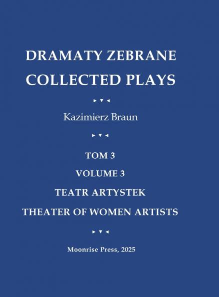 Dramaty Zebrane. Collected Plays. Tom 3. Volume 3. Teatr Artystek. Theater of Women Artists