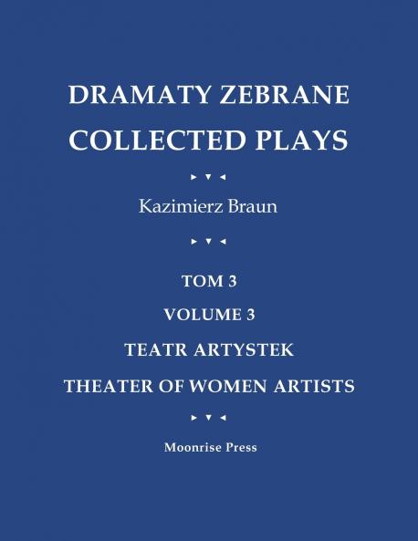 Dramaty Zebrane. Collected Plays. Tom 3. Volume 3. Teatr Artystek. Theater of Women Artists
