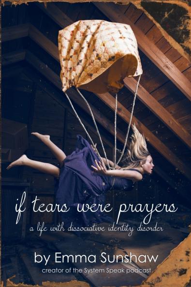 if tears were prayers a life with dissociative identity disorder