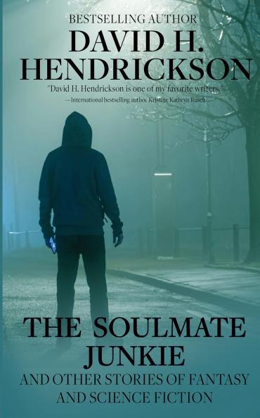 The Soulmate Junkie and Other Stories of Fantasy & Science Fiction