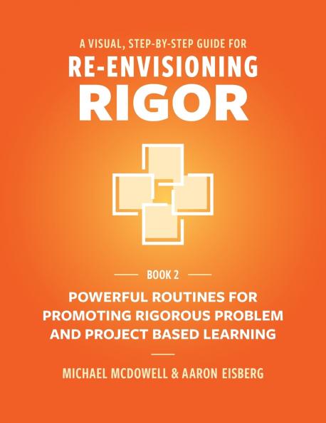 A VISUAL STEP- BY- STEP GUIDE FOR  RE-ENVISIONING RIGOR
