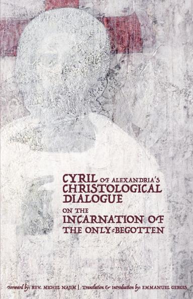 CYRIL OF ALEXANDRIA'S CHRISTOLOGICAL DIALOGUE ON THE  INCARNATION OF THE ONLY-BEGOTTEN