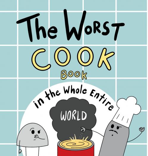 The Worst Cook Book in the Whole Entire World