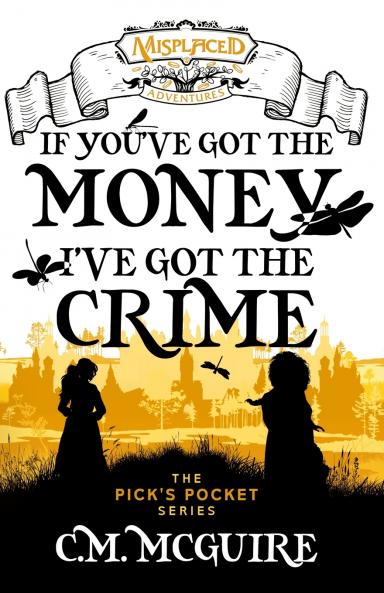 If You've Got the Money I've Got the Crime - A Misplaced Adventures Novel