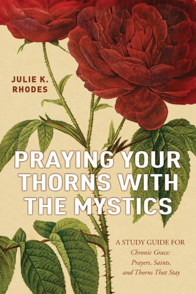 Praying Your Thorns With The Mystics