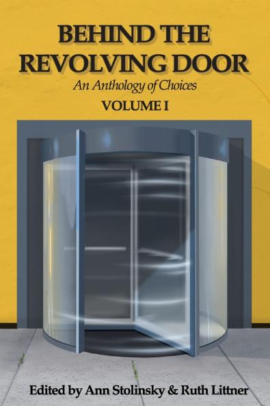 Behind the Revolving Door an Anthology of Choices Volume I