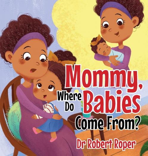 Mommy Where Do Babies Come From?