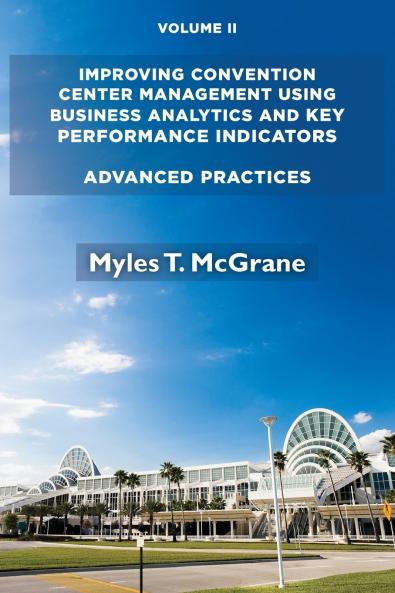 Improving Convention Center Management Using Business Analytics and Key Performance Indicators Volume II