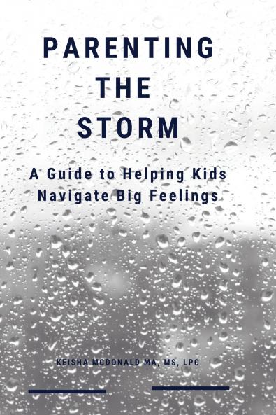 Parenting the Storm A Guide to Helping Kids Navigate Big Feelings