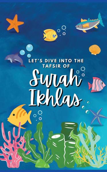 Let's Dive Into the Tafsir of Surah Ikhlas