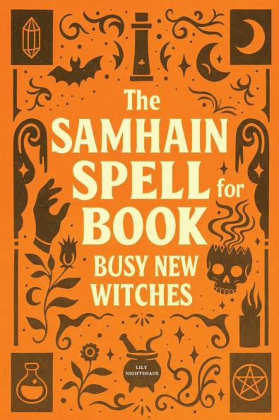 The Samhain Spell Book for Busy New Witches