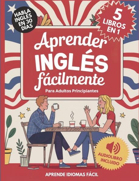 Aprender Inglés Fácilmente Para Adultos Principiantes 5 Libros en 1