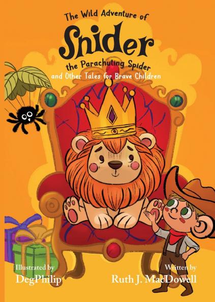 The Wild Adventures of Snider the Parachuting Spider and other tales for brave children