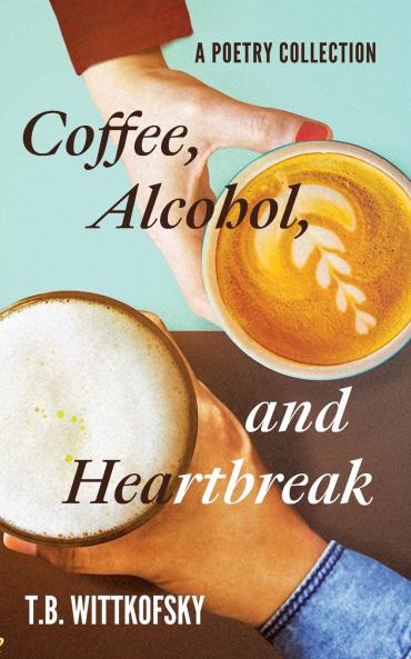 Coffee Alcohol and Heartbreak