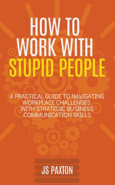 How to Work with Stupid People