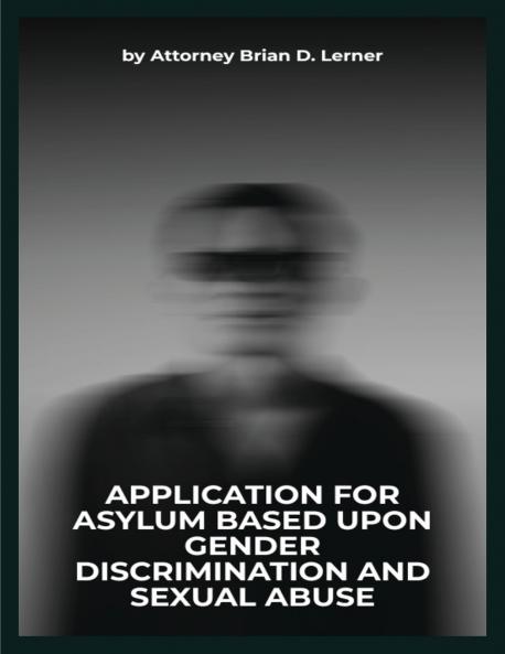 Application for Asylum Based Upon Gender Discrimination and Sexual Abuse