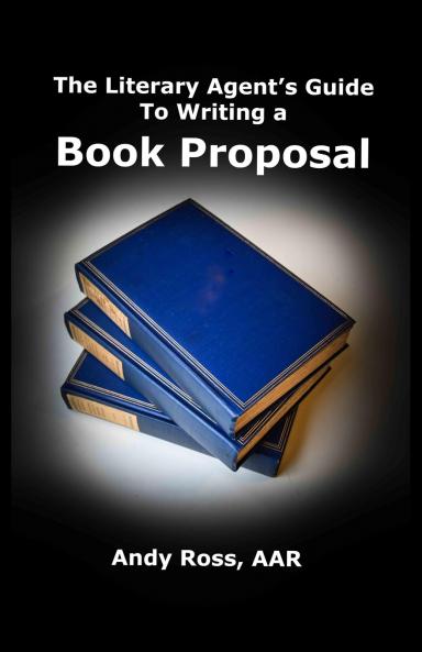 The Literary Agent's Guide To Writing  Non-Fiction Book Proposal - 3rd edition