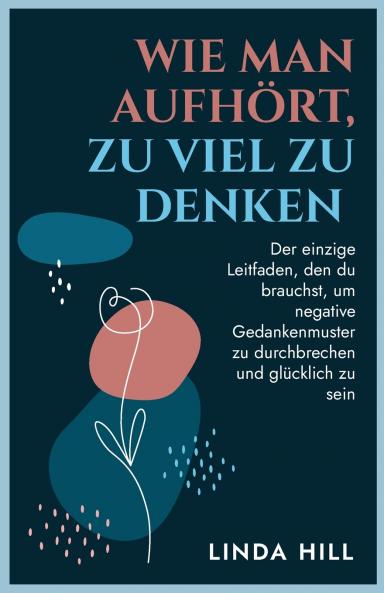Wie Man Aufhört Zu Viel Zu Denken