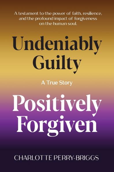 Undeniably Guilty Positively Forgiven