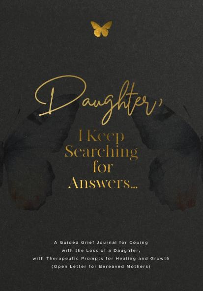 Daughter I Keep Searching for Answers...