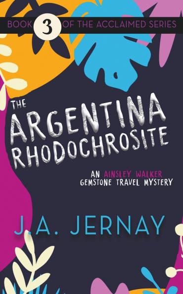 The Argentina Rhodochrosite (An Ainsley Walker Gemstone Travel Mystery)